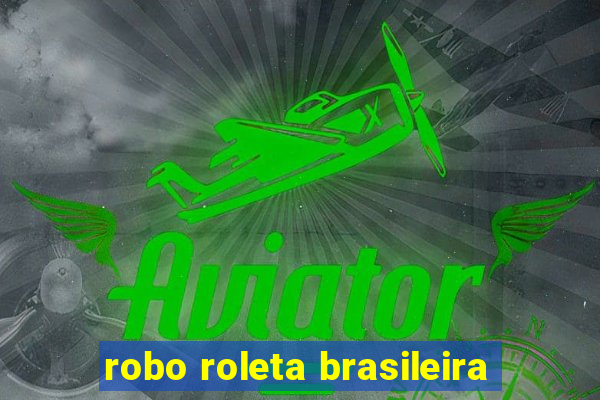 robo roleta brasileira